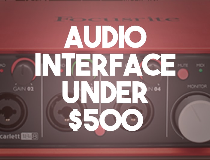 Best Audio Interface under 500 Finding your top 5 choices