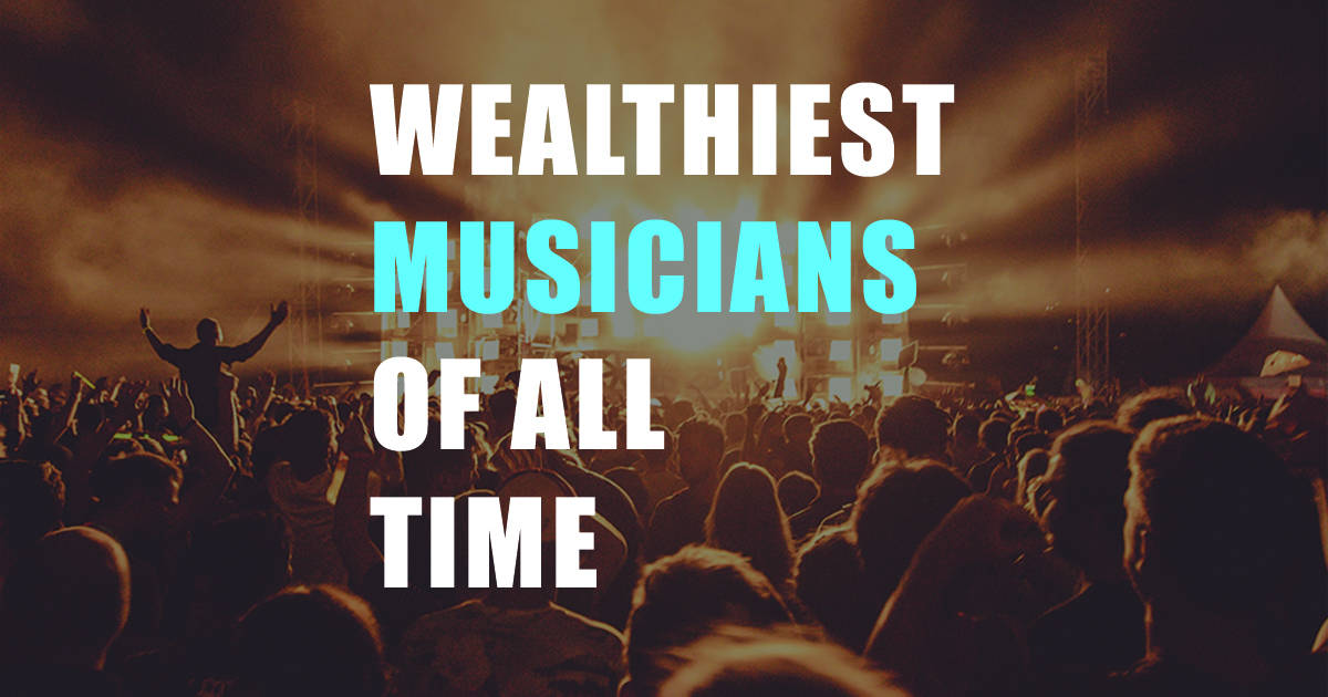 10 Wealthiest Musicians Of All Time Can You Guess Who’s The Richest?