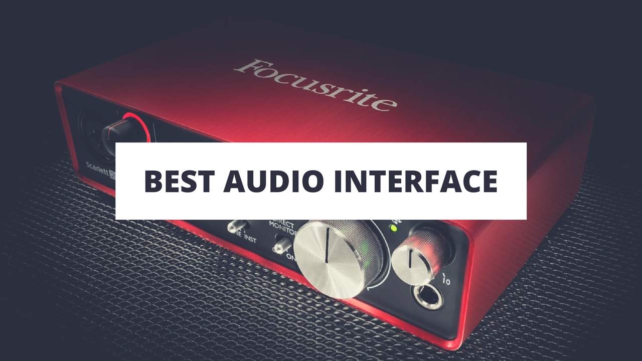Best Audio Interfaces The Ultimate Guide For 2017 and Beyond